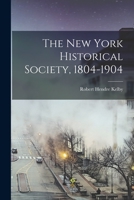 The New York Historical Society, 1804-1904 1017937346 Book Cover