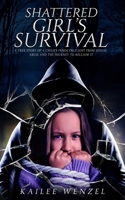 Shattered Girl's Survival: A True Story Of A Child's Innocence Lost From Sexual Abuse And The Journey To Reclaim It B0CVGD4HBF Book Cover