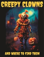 Creepy Clowns And Where To Find Them: A Halloween Coloring Book For Adults B0CH258Y97 Book Cover