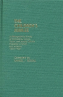 The Children's Jubilee: A Bibliographical Survey of Hymnals for Infants, Youth, and Sunday Schools Published in Britain and America, 1655-1900 0313238804 Book Cover