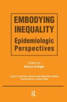 Embodying Inequality: Epidemiologic Perspectives (Policy, Politics, Health, and Medicine) (Policy, Politics, Health and Medicine) 0415783852 Book Cover