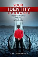 Your Identity Upgrades: Discover the Fast Track to Living the Blessed Life 0692588043 Book Cover