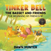 Tinker Bell the Basset and Friends: The Beginning of Friendship B0FL93CDYV Book Cover