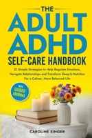 The Adult ADHD Self-Care Handbook: 21 Simple Strategies to Help Regulate Emotions, Navigate Relationships and Transform Sleep and Nutrition for a ... Journal 191743409X Book Cover
