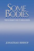 Some Bodies: The Eucharist and Its Implications 0865544018 Book Cover