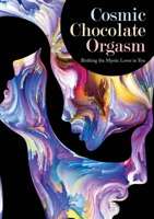 Cosmic Chocolate Orgasm 1941489524 Book Cover