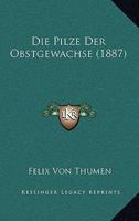 Die Pilze Der Obstgewachse (1887) 1161117652 Book Cover