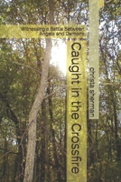 Caught in the Crossfire: Witnessing a Battle Between Angels and Demons B08QBY9JPR Book Cover