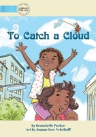 To Catch A Cloud 1925986748 Book Cover