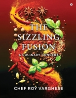 The Sizzling Fusion: A Culinary Concert B0F18HCSKY Book Cover