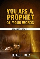 YOU ARE A PROPHET OF YOUR WORDS: Prophetic Series B0F5QGB1T5 Book Cover