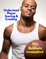 HoopHandbook: Undersized Player Scoring & Creating: Never Have Your Size Be a Weakness Ever Again 1544767447 Book Cover