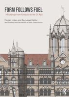 Form Follows Fuel: 14 Buildings from Antiquity to the Oil Age 1032639881 Book Cover