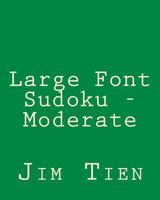 Large Font Sudoku - Moderate: Fun, Large Grid Sudoku Puzzles 1482347075 Book Cover