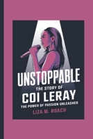 UNSTOPPABLE: THE STORY OF COI LERAY: The Power of Passion unleashed B0F4DL4QHY Book Cover