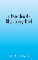 A Rare Jewel / Blackberry Bowl 1532057725 Book Cover