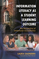 Information Literacy as a Student Learning Outcome: The Perspective of Institutional Accreditation 1598848526 Book Cover