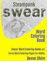 Steampunk Swear Word Coloring Book: Curse Word Coloring Pages for Adults 1943517479 Book Cover