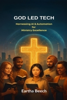 GOD LED TECH: Harnessing AI & Automation for Ministry Excellence B0FNLTLQXP Book Cover