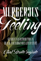 Murderous Feeling: Gender and Retribution in Black and Indigenous Literature 1517919886 Book Cover