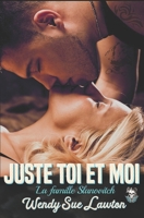 Juste toi et moi: (édition française) Dark romance- La Bratva - (La famille Slanovitch) (French Edition) 2493246322 Book Cover