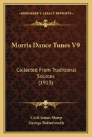 Morris Dance Tunes V9: Collected From Traditional Sources 1498176046 Book Cover