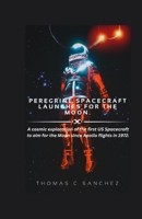 Peregrine Spacecraft Launches for the Moon.: A cosmic exploration of the first US Spacecraft to aim for the Moon since Apollo flights in 1972. B0CRTCYKDF Book Cover