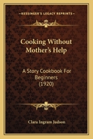 Cooking Without Mother’s Help: A Story Cookbook For Beginners 1166437868 Book Cover