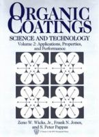 Organic Coatings: Science and Technology, Volume 2: Applications, Properties, and Performance (S P E Monographs) 0471598933 Book Cover
