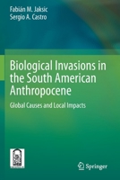 Biological Invasions in the South American Anthropocene: Global Causes and Local Impacts 3030563782 Book Cover