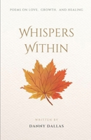 Whispers Within: Poems on Love, Growth, and Healing B0DS4M64MX Book Cover