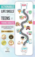 Actionable Life Skills for Young Adults: 11 Powerful Steps to Achieve Financial Independence and Kick-start Your Road to Successful Adulthood 1738203379 Book Cover