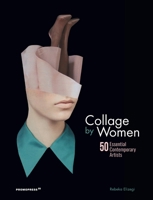 Collage by Women: 50 Essential Contemporary Artists 8416851778 Book Cover