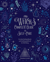The Witch's Complete Guide to Self-Care: Best Practices, Spells, and Rituals to Take Care of Your Inner Goddess 0785839488 Book Cover