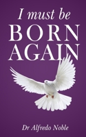 I must be born again: Why must I be born again 1887653546 Book Cover