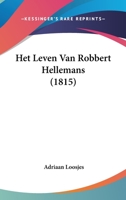 Het Leven Van Robbert Hellemans (1815) 1160104298 Book Cover
