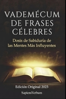 Frases Célebres: Dosis de Sabiduría de las Mentes Más Influyentes (Spanish Edition) B0G6RKCLKV Book Cover