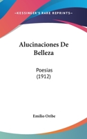 Alucinaciones De Belleza: Poesias (1912) 1437476708 Book Cover
