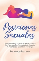 Posiciones Sexuales: Domina el antiguo arte de hacer el amor con t�cnicas de principiante a experto y alcanza el placer con tu pareja 1801770735 Book Cover