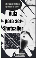 Guía para ser Shotcaller: Estrategias Militares Aplicadas al Juego (Spanish Edition) B0FSKKT41B Book Cover