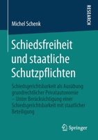 Schiedsfreiheit und Staatliche Schutzpflichten : Schiedsgerichtsbarkeit Als Aus?bung Grundrechtlicher Privatautonomie - Unter Ber?cksichtigung Einer Schiedsgerichtsbarkeit Mit Staatlicher Beteiligung 3658298537 Book Cover