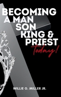 Becoming a Man, Son, King & Priest Today 0986439525 Book Cover