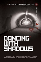 Dancing With Shadows: A political conspiracy thriller (2) 1781324778 Book Cover