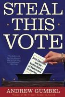 Steal This Vote: Dirty Elections and the Rotten History of Democracy in America 1560256761 Book Cover