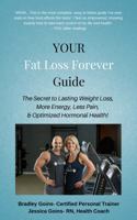 YOUR Fat Loss Forever Guide: The Secret to Lasting Weight Loss, More Energy, Less Pain, & Optimized Hormonal Health! 1732631204 Book Cover