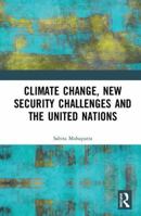 Climate Change, New Security Challenges and the United Nations 1032652454 Book Cover