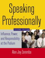 Speaking Professionally: Influence, Power and Responsibility at the Podium 0765629747 Book Cover