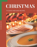 75 Quick and Easy Christmas Recipes: An Inspiring Quick and Easy Christmas Cookbook for You B08QBVMPNC Book Cover