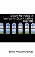 Select Methods in Inorganic Quantitative Analysis 0554968371 Book Cover