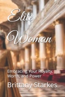 Elite Woman: Embracing Your Royalty, Worth, and Power (Heaven’s Treasures) B0DVGYYGMG Book Cover